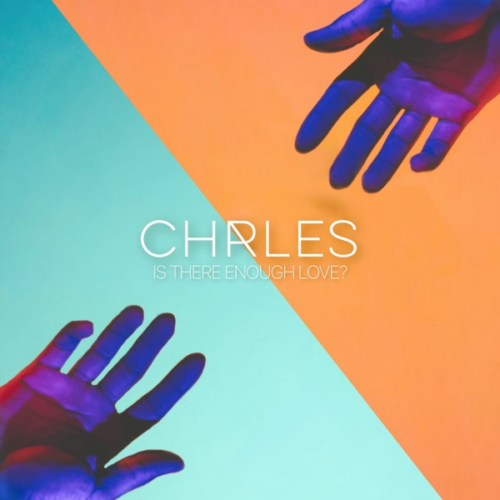 CHRLES – Is There Enough Love?