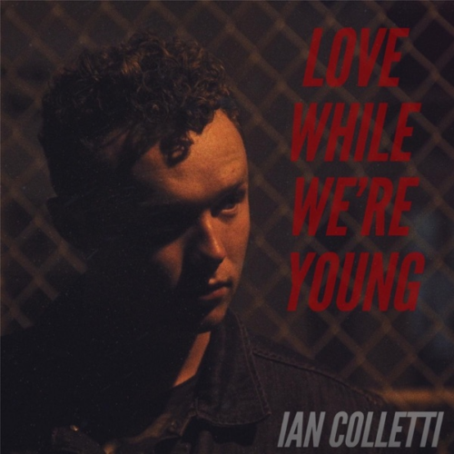 Ian Colletti – Love While We’re Young