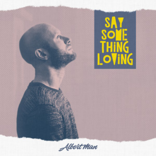Albert Man – Say Something Loving