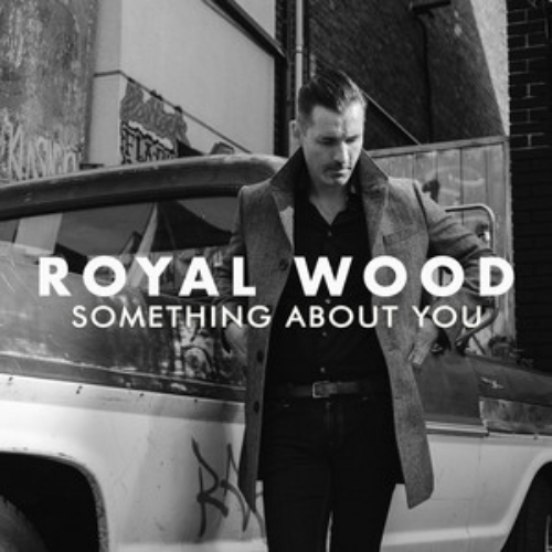 Royal Wood – Something About You
