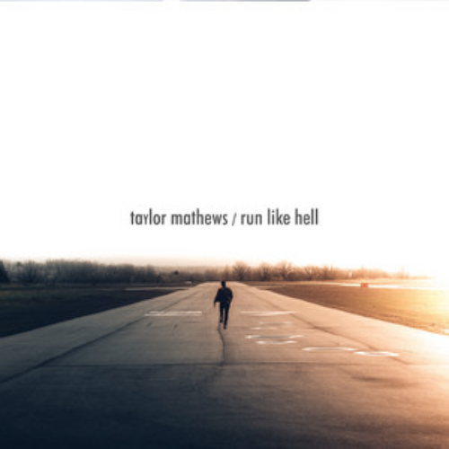 Taylor Mathews – Run Like Hell