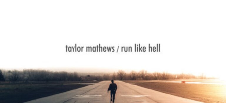 Taylor Mathews - Run Like Hell