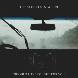 The Satellite Station I Should Have Fought For You artwork