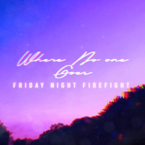 Friday Night Firefight – Where No One Goes