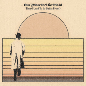 Our Man In The Field Thin (I Used To be Bullet Proof) artwork