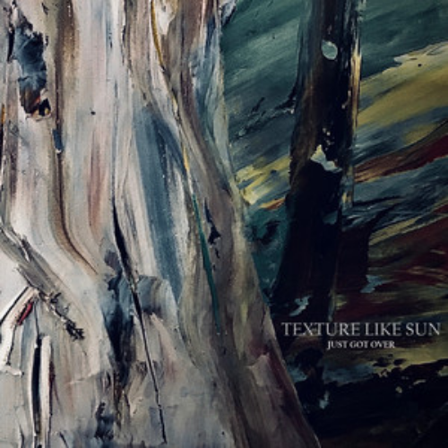 Texture Like Sun – Just Got Over