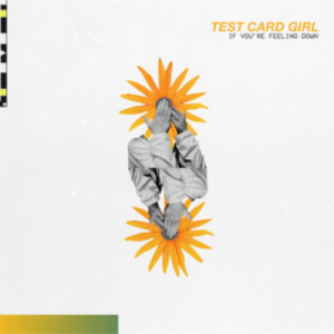 Test Card Girl If You’re Feeling Down artwork
