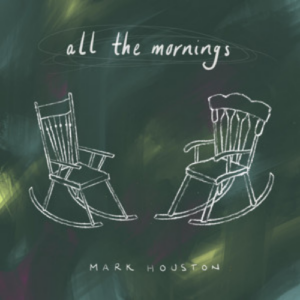 Mark Houston All the Mornings artwork