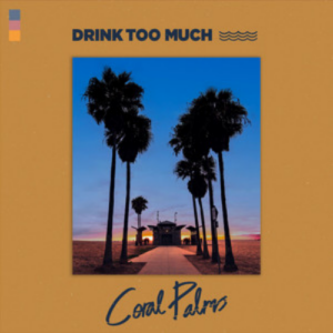 Coral Palms Drink Too Much artwork