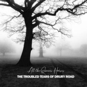 All The Queen’s Horses The Troubled Tears of Drury Road artwork