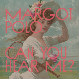 Margot Polo Can You Hear Me? artwork