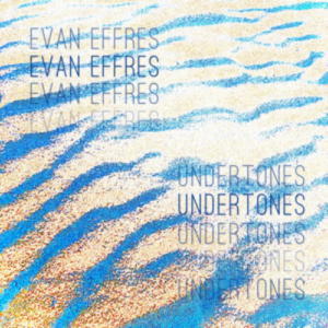 Evan Effres Undertones artwork