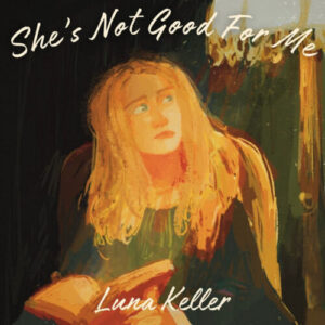 Luna Keller She’s Not Good For Me artwork