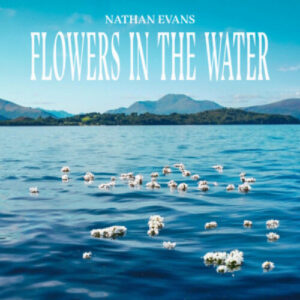 Nathan Evans Flowers In The Water artwork