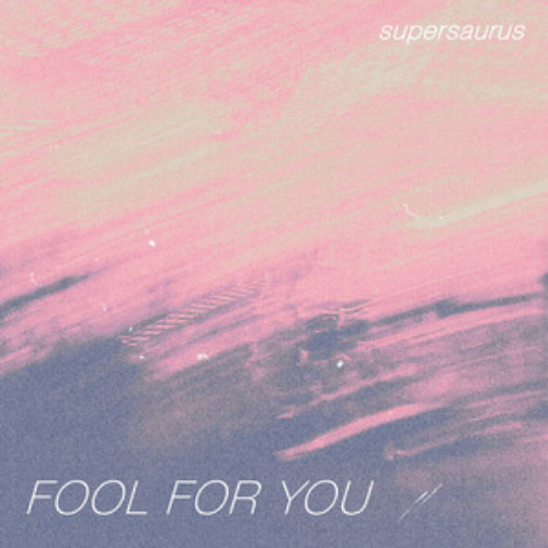SUPERSAURUS – Fool For You