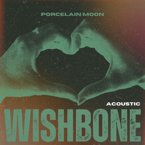 Porcelain Moon – Wishbone (Acoustic)
